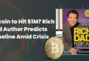 Bitcoin to Hit $1M? Rich Dad Author Predicts Timeline Amid Crisis